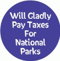 Will Gladly Pay Taxes For National Parks POLITICAL KEY CHAIN