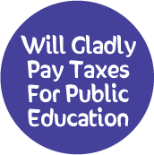 Will Gladly Pay Taxes For Public Education POLITICAL STICKERS