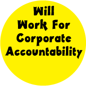 Will Work For Corporate Accountability POLITICAL BUTTON