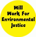 Will Work For Environmental Justice POLITICAL BUMPER STICKER