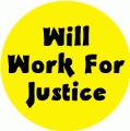 Will Work For Justice POLITICAL BUMPER STICKER