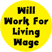 Will Work For Living Wage POLITICAL MAGNET