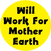 Will Work For Mother Earth POLITICAL STICKERS