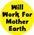 Will Work For Mother Earth POLITICAL BUMPER STICKER