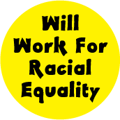 Will Work For Racial Equality POLITICAL STICKERS