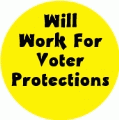 Will Work For Voter Protections POLITICAL BUTTON