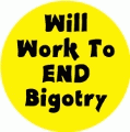 Will Work To End Bigotry POLITICAL BUMPER STICKER