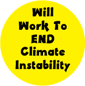 Will Work To End Climate Instability POLITICAL BUTTON