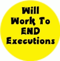 Will Work To End Executions POLITICAL BUMPER STICKER