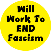 Will Work To End Fascism POLITICAL BUTTON