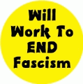 Will Work To End Fascism POLITICAL BUMPER STICKER