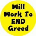 Will Work To End Greed POLITICAL BUMPER STICKER
