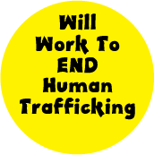 Will Work To End Human Trafficking POLITICAL BUTTON