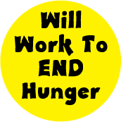 Will Work To End Hunger POLITICAL BUTTON