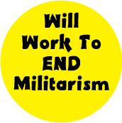 Will Work To End Militarism POLITICAL BUTTON