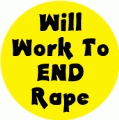 Will Work To End Rape POLITICAL BUMPER STICKER