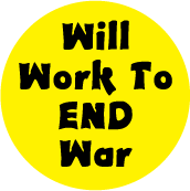 Will Work To End War POLITICAL BUTTON