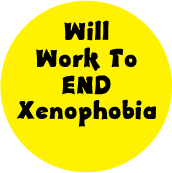 Will Work To End Xenophobia POLITICAL BUTTON