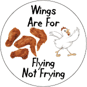 Wings Are For Flying, Not Frying POLITICAL BUTTON
