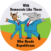 With Democrats Like These, Who Needs Republicans - POLITICAL BUTTON