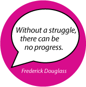 Without a struggle, there can be no progress. Frederick Douglass quote POLITICAL BUTTON