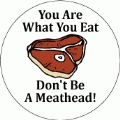 You Are What You Eat - Don't Be A Meathead! POLITICAL KEY CHAIN
