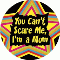 You Can't Scare Me, I'm a Mom POLITICAL BUMPER STICKER