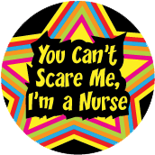 You Can't Scare Me, I'm a Nurse POLITICAL BUTTON