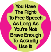 You Have The Right To Free Speech, As Long As You're Not Brave Enough To Actually Use It POLITICAL POSTER