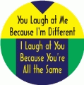 You Laugh at Me Because I'm Different, I Laugh at You Because You're All the Same - FUNNY POLITICAL KEY CHAIN