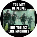 You May Be People But You Act Like Machines [police] POLITICAL BUMPER STICKER