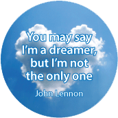 You may say I'm a dreamer, but I'm not the only one - John Lennon quote POLITICAL BUTTON