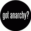 got anarchy? POLITICAL BUTTON
