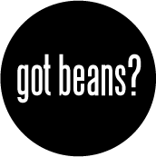 got beans? POLITICAL BUTTON