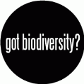 got biodiversity? POLITICAL BUTTON