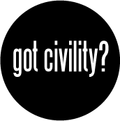 got civility? POLITICAL BUTTON