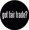 got fair trade? POLITICAL BUMPER STICKER