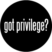got privilege? POLITICAL BUTTON