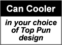 CAN COOLER: Can Cooler in Any Cool Top Pun Design