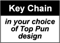 KEY CHAIN: Key Chain in Any Cool Top Pun Design