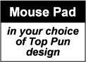 MOUSE PAD: Mouse Pad in Any Cool Top Pun Design