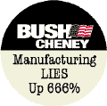 Bush-Cheney - Manufacturing Lies Up 666 Percent-ANTI-BUSH STICKERS