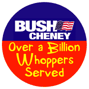 Bush Cheney Over A Billion Whoppers Served-ANTI-BUSH BUTTON