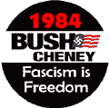 Bush Cheney 1984 - Fascism is Freedom-ANTI-BUSH T-SHIRT