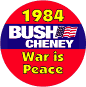 Bush Cheney - 1984 War is Peace-ANTI-BUSH BUTTON