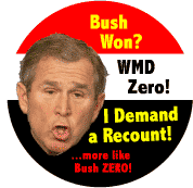 Bush Won - WMD Zero - I Demand a Recount-ANTI-BUSH BUTTON