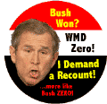 Bush Won - WMD Zero - I Demand a Recount-ANTI-BUSH BUTTON
