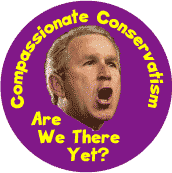 Compassionate Conservatism - Are We There Bush-ANTI-BUSH T-SHIRT