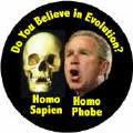 Do You Believe in Evolution - Homo Sapien Homophobe Bush-ANTI-BUSH BUTTON