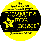 Dummies for Bush - Unelected Edition - the Presidency has Never Been So Simple-ANTI-BUSH T-SHIRT